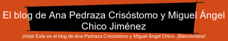 El blog de Ana Pedraza Crisóstomo y Miguel Ángel Chico Jiménez