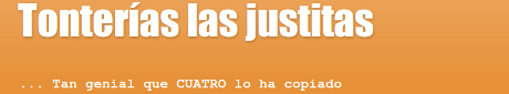 Tonterías las justitas